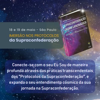 Imersão nos Protocolos da Supraconfederação de 18 e 19 de maio de 2024 em São Paulo-BR  (em portuguê